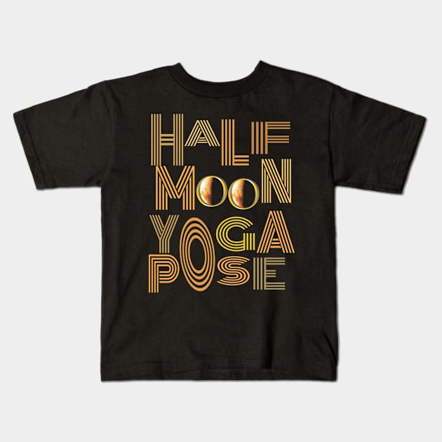 Half moon yoga pose Kids T-Shirt by TeeText